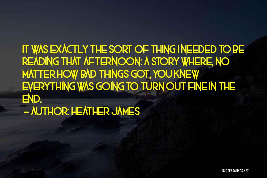 Bad Things Quotes By Heather James