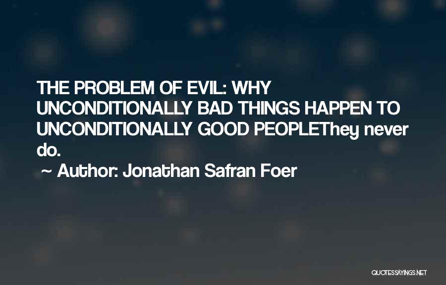 Bad Things Quotes By Jonathan Safran Foer