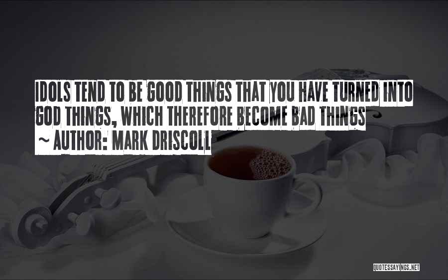 Bad Things Quotes By Mark Driscoll