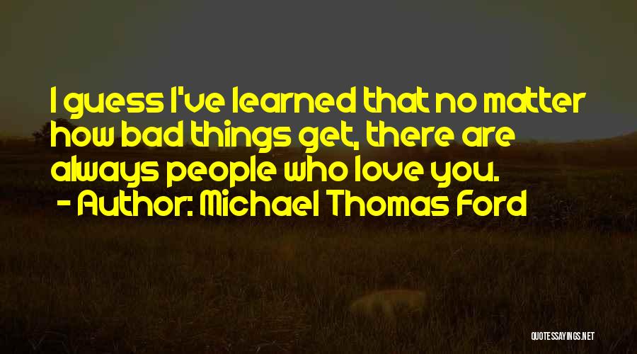 Bad Things Quotes By Michael Thomas Ford