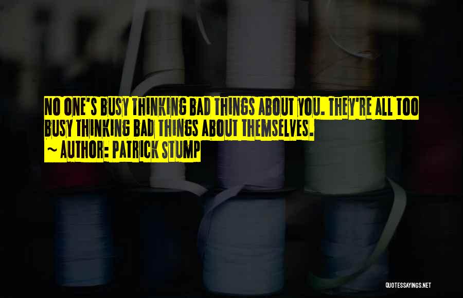 Bad Things Quotes By Patrick Stump