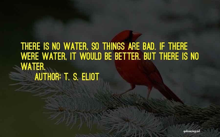 Bad Things Quotes By T. S. Eliot