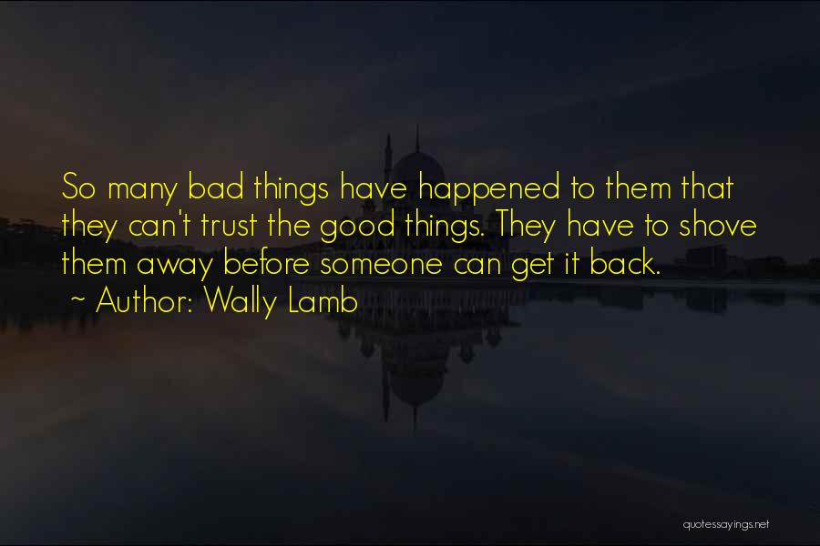 Bad Things Quotes By Wally Lamb