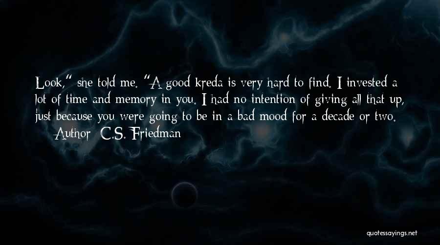 Bad Time For Me Quotes By C.S. Friedman