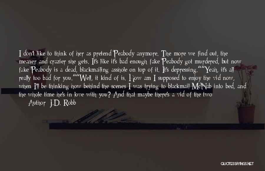 Bad Time For Me Quotes By J.D. Robb