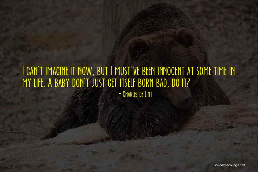 Bad Time Life Quotes By Charles De Lint Bad Time Life Quotes By Charles De Lint
