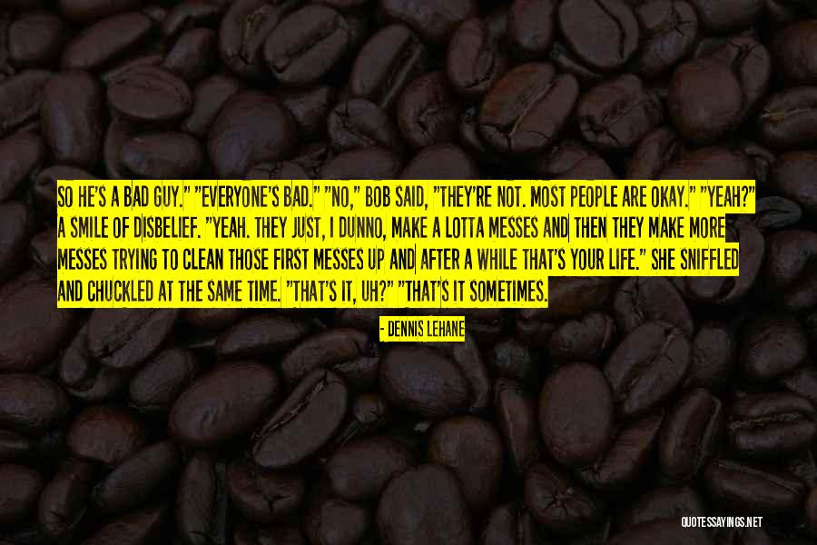 Bad Time Life Quotes By Dennis Lehane Bad Time Life Quotes By Dennis Lehane