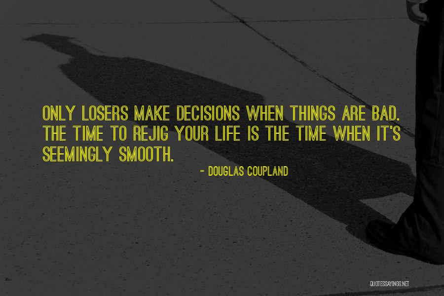 Bad Time Life Quotes By Douglas Coupland Bad Time Life Quotes By Douglas Coupland
