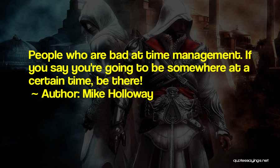Bad Time Management Quotes By Mike Holloway