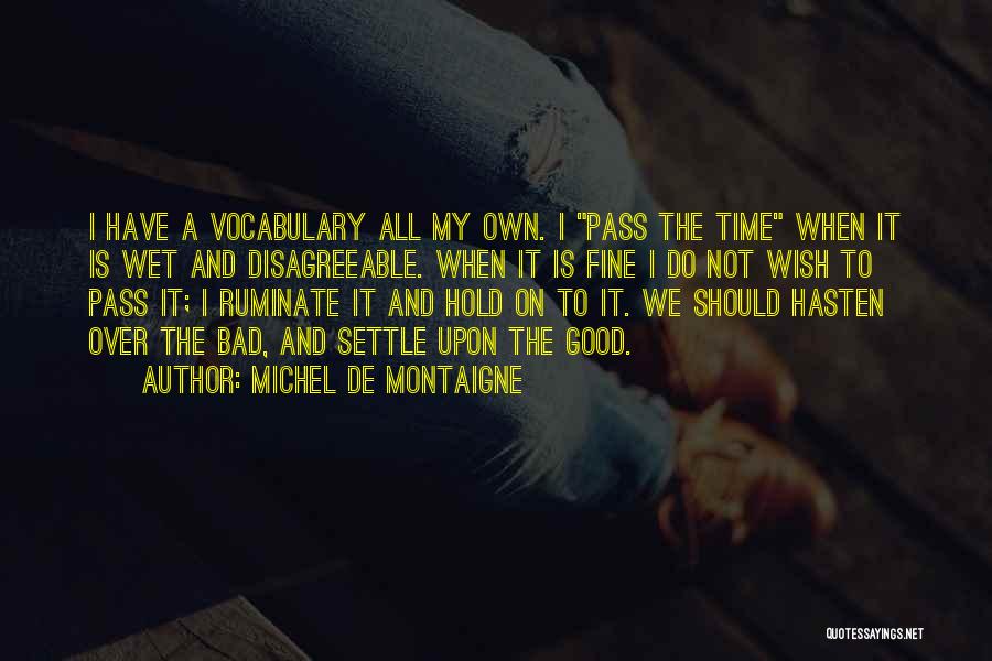 Bad Time Pass Quotes By Michel De Montaigne