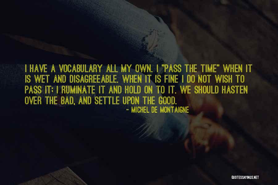 Bad Time Pass Quotes By Michel De Montaigne