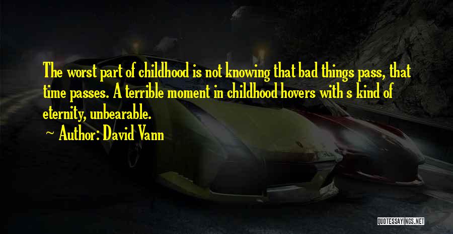 Bad Time Passes Quotes By David Vann