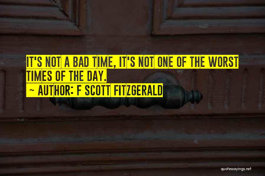 Bad Time Quotes By F Scott Fitzgerald