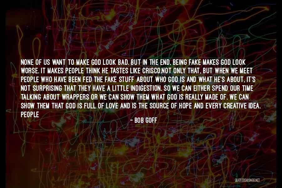 Bad Time To Be In Love Quotes By Bob Goff