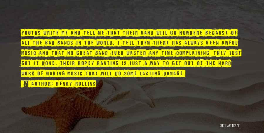 Bad Time Will Go Quotes By Henry Rollins