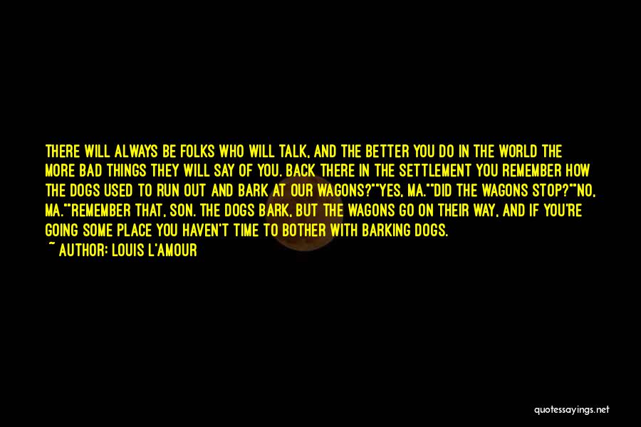 Bad Time Will Go Quotes By Louis L'Amour