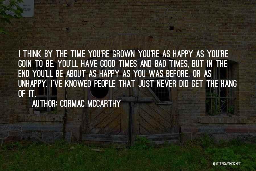 Bad Times End Quotes By Cormac McCarthy