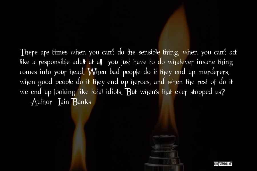 Bad Times End Quotes By Iain Banks