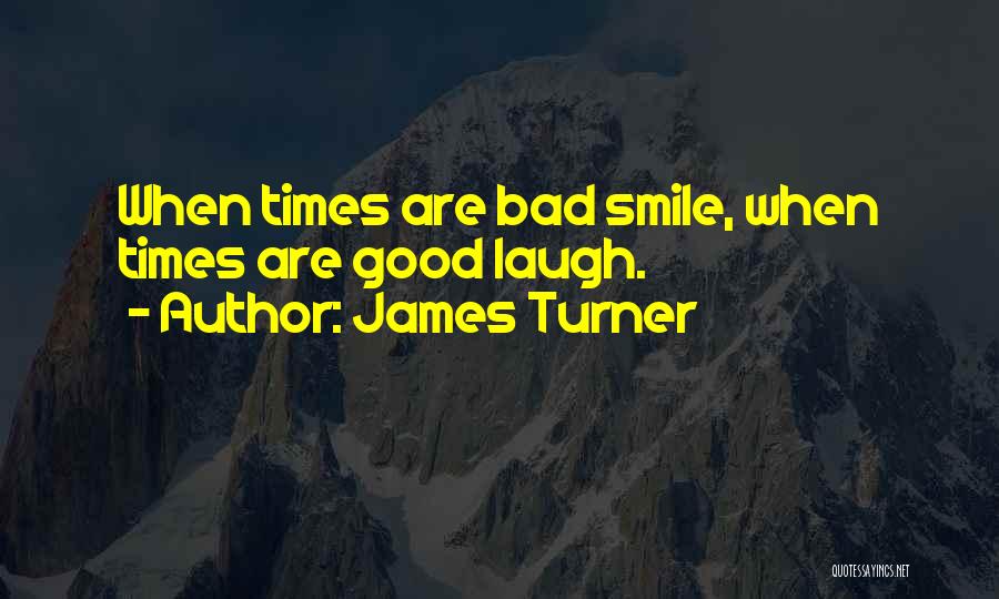 Bad Times Inspirational Quotes By James Turner