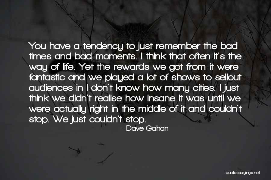 Bad Times Of Life Quotes By Dave Gahan