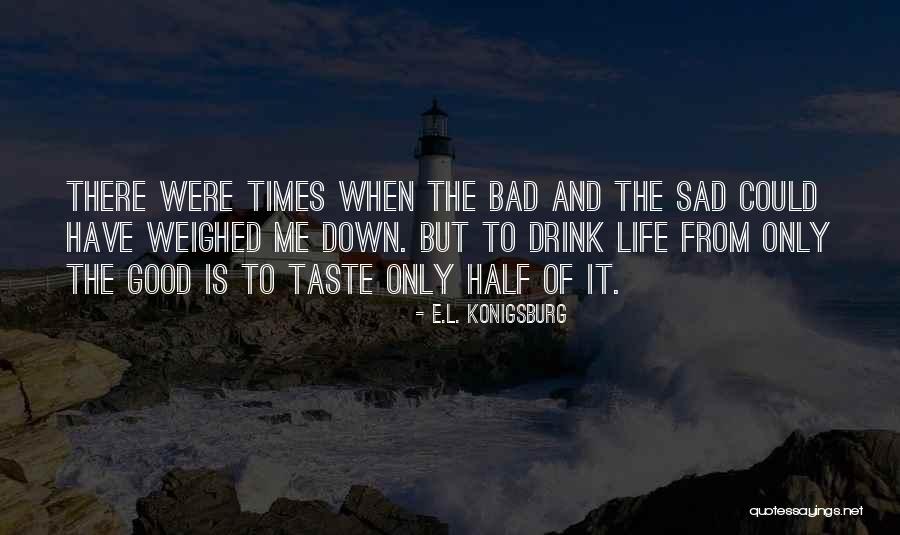 Bad Times Of Life Quotes By E.L. Konigsburg