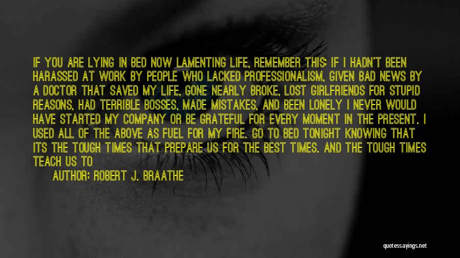 Bad Times Of Life Quotes By Robert J. Braathe