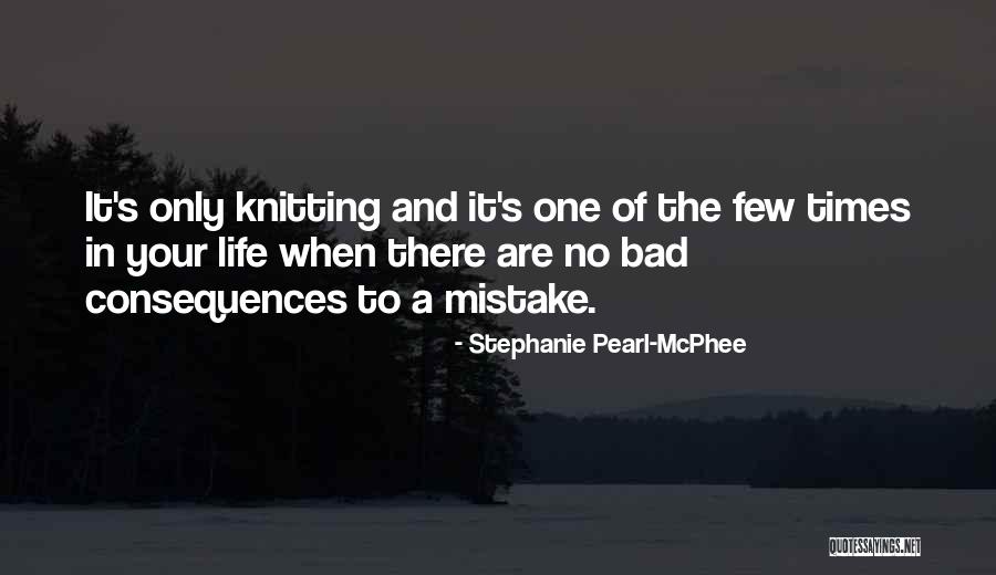 Bad Times Of Life Quotes By Stephanie Pearl-McPhee