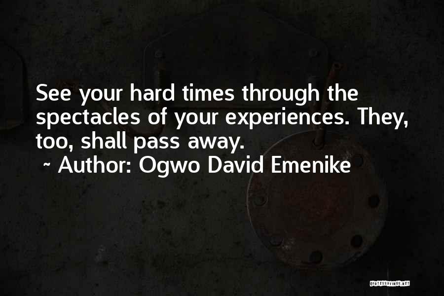 Bad Times Pass Quotes By Ogwo David Emenike