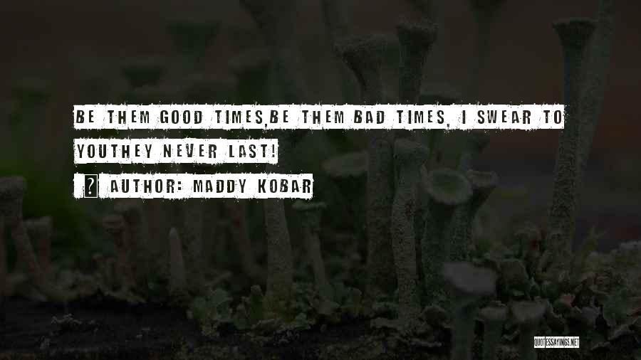Bad Times Passing Quotes By Maddy Kobar