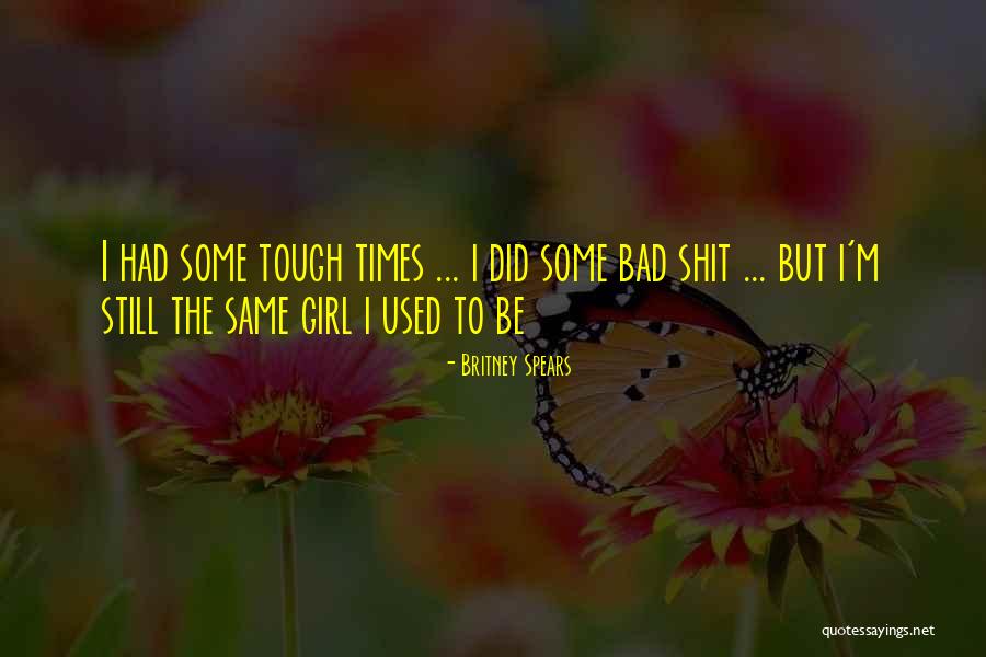 Bad Times Quotes By Britney Spears Bad Times Quotes By Britney Spears