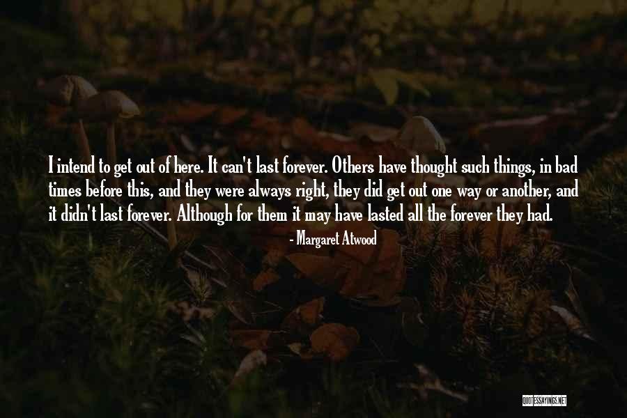 Bad Times Quotes By Margaret Atwood Bad Times Quotes By Margaret Atwood