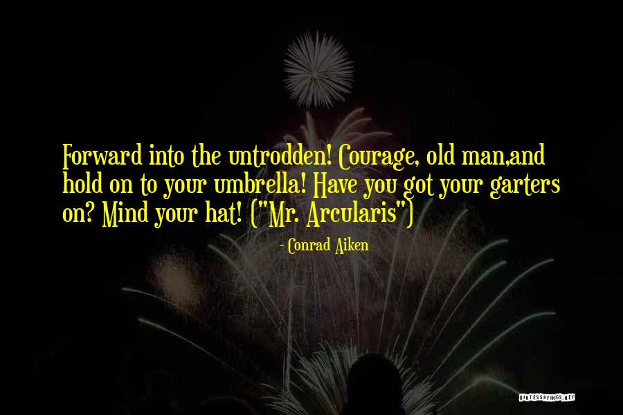 Bad Times Trials Quotes By Conrad Aiken Bad Times Trials Quotes By Conrad Aiken
