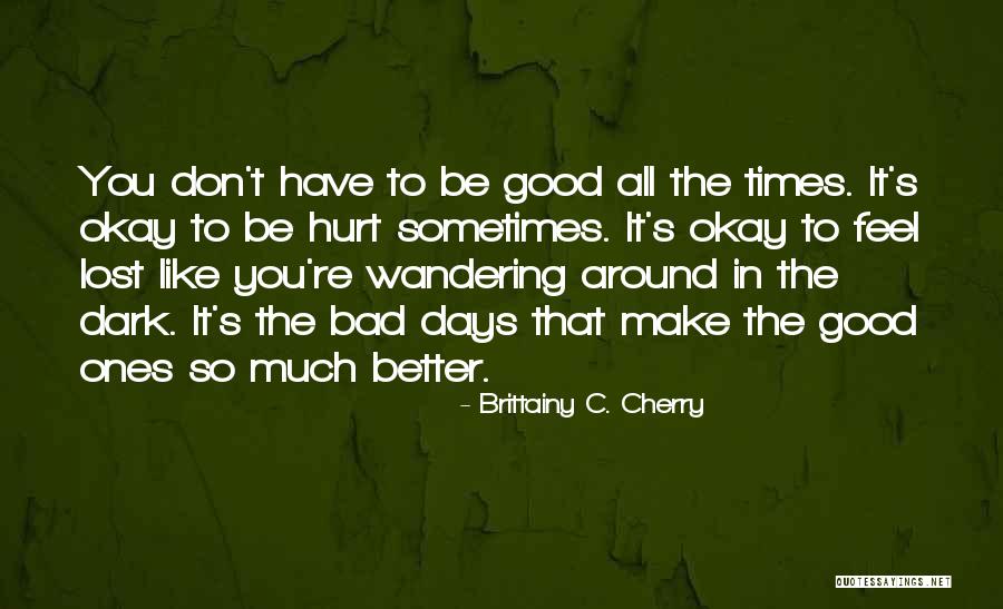 Bad Times Will Get Better Quotes By Brittainy C. Cherry Bad Times Will Get Better Quotes By Brittainy C. Cherry