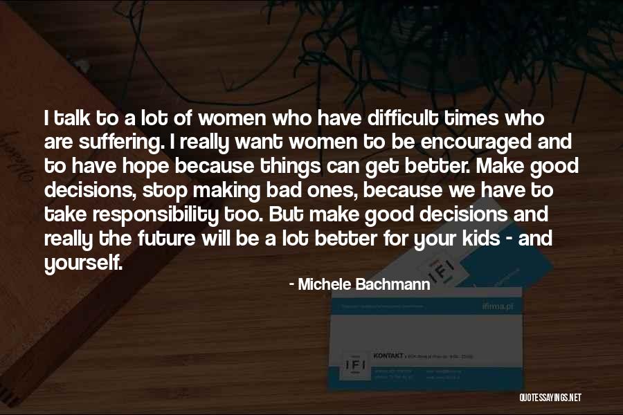 Bad Times Will Get Better Quotes By Michele Bachmann Bad Times Will Get Better Quotes By Michele Bachmann