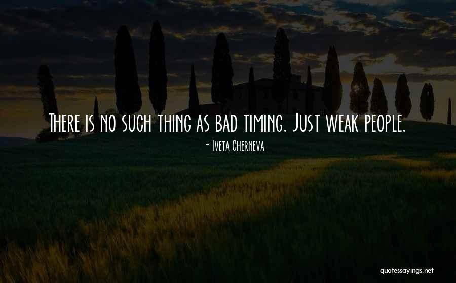Bad Timing Quotes By Iveta Cherneva Bad Timing Quotes By Iveta Cherneva