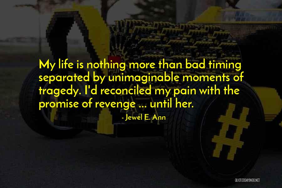 Bad Timing Quotes By Jewel E. Ann Bad Timing Quotes By Jewel E. Ann