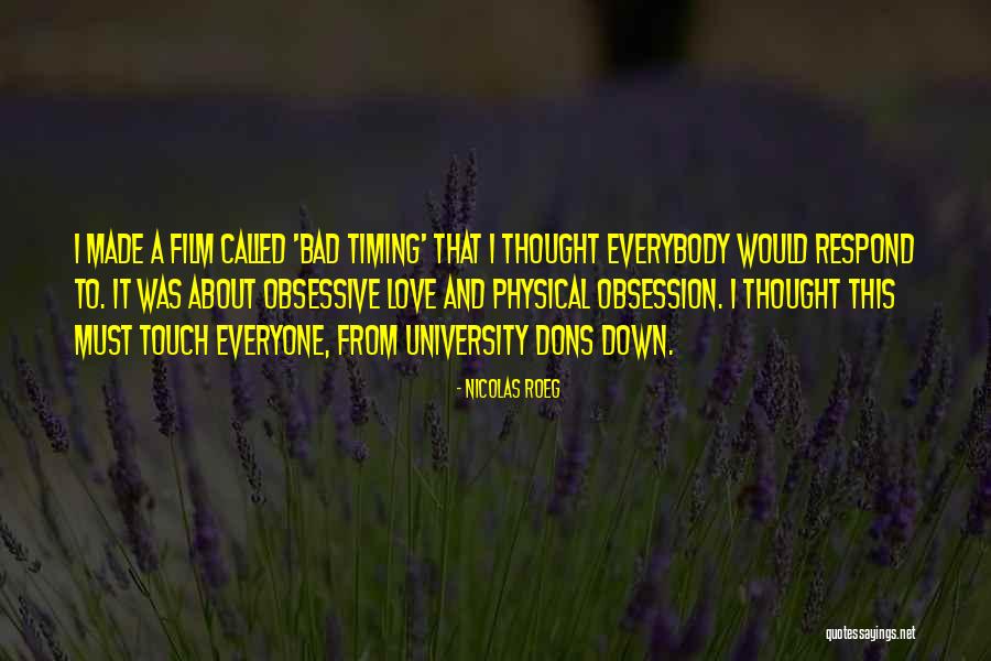 Bad Timing Quotes By Nicolas Roeg Bad Timing Quotes By Nicolas Roeg