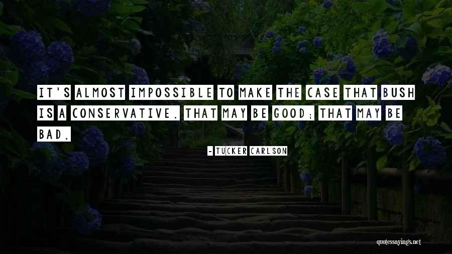 Bad To Be Good Quotes By Tucker Carlson Bad To Be Good Quotes By Tucker Carlson