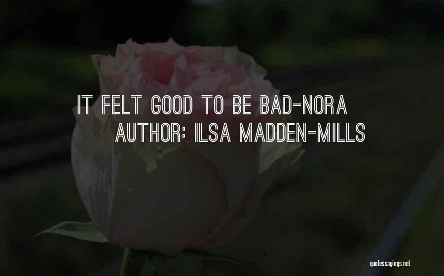Bad To Good Quotes By Ilsa Madden-Mills