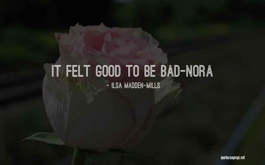 Bad To Good Quotes By Ilsa Madden-Mills