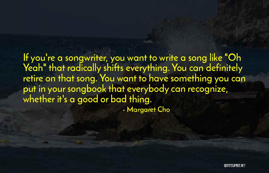 Bad To Good Quotes By Margaret Cho