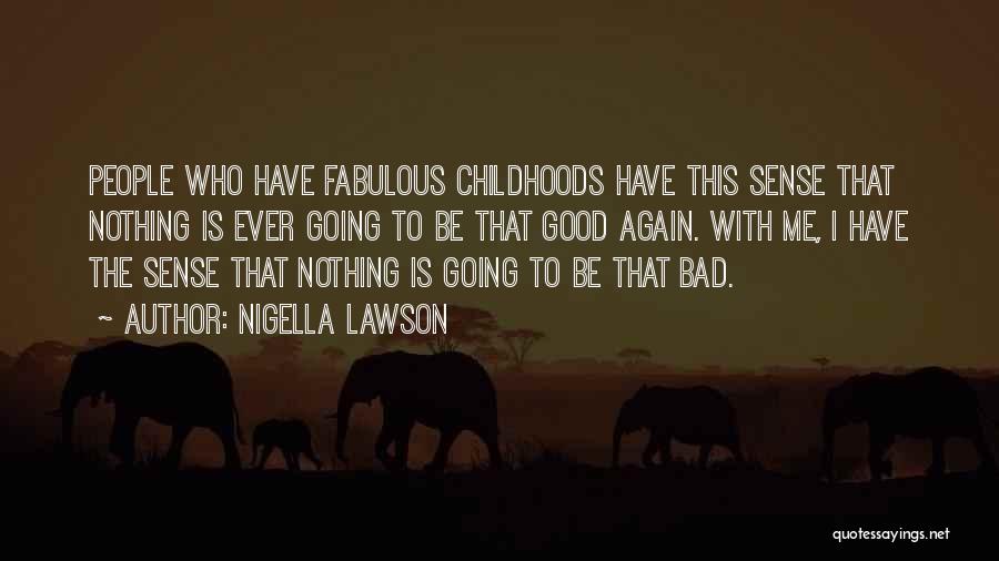 Bad To Good Quotes By Nigella Lawson