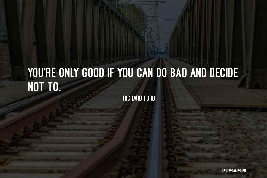 Bad To Good Quotes By Richard Ford