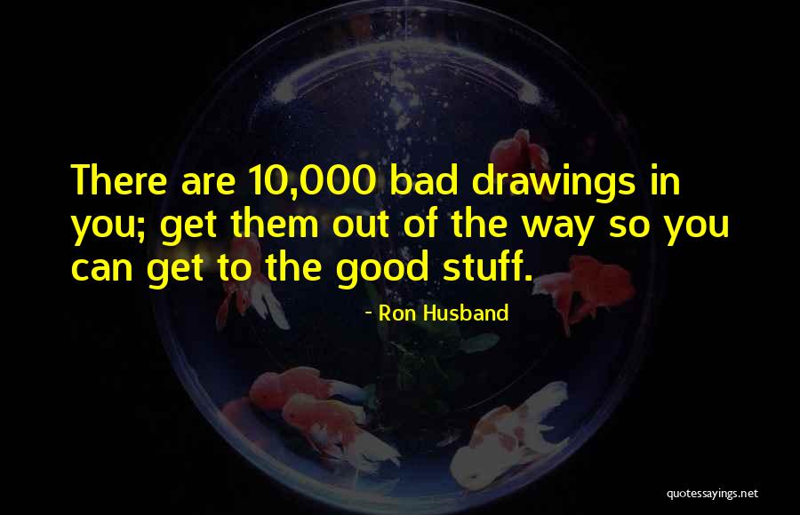 Bad To Good Quotes By Ron Husband