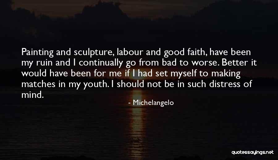 Bad To Worse Quotes By Michelangelo Bad To Worse Quotes By Michelangelo