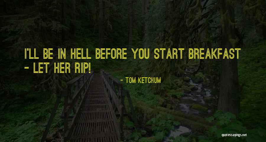 Bad Tom Quotes By Tom Ketchum Bad Tom Quotes By Tom Ketchum