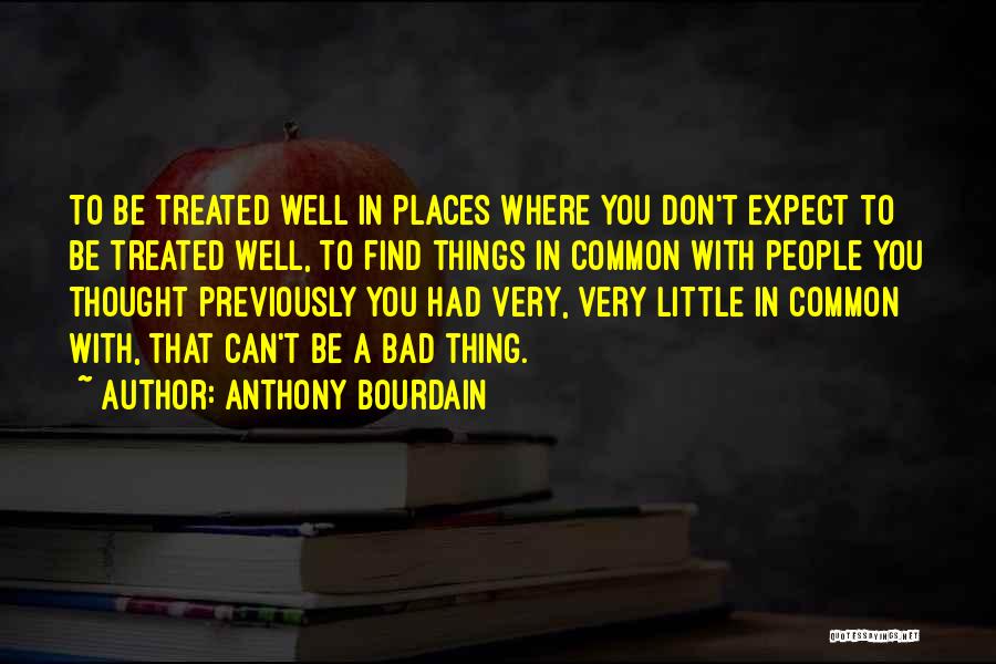 Bad Treated Quotes By Anthony Bourdain