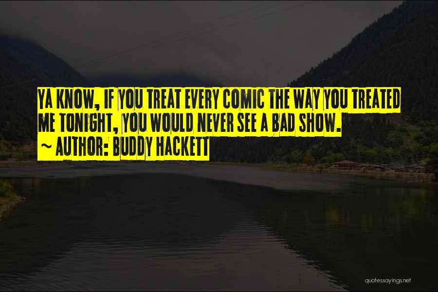 Bad Treated Quotes By Buddy Hackett