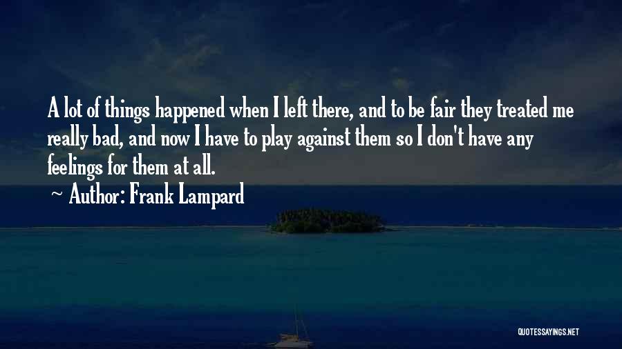 Bad Treated Quotes By Frank Lampard