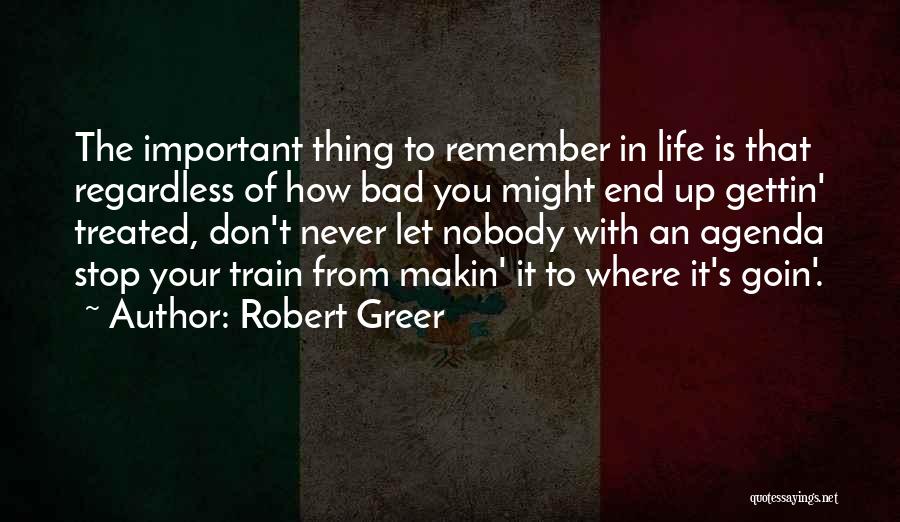 Bad Treated Quotes By Robert Greer